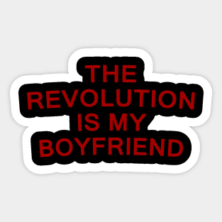 The Revolution Is My Boyfriend Sticker